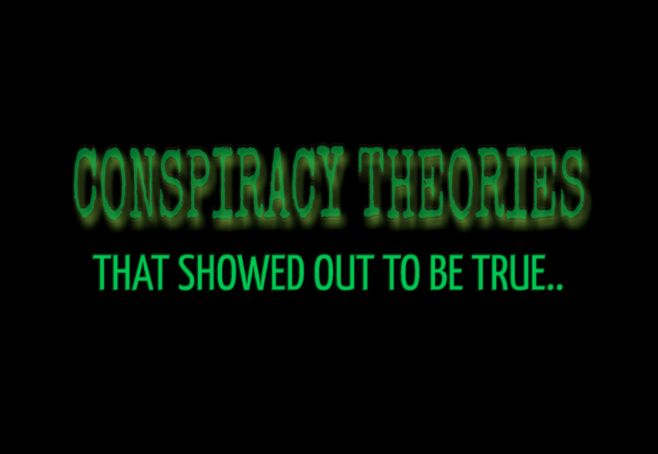 CONSPIRACY THEORIES THAT SHOWED OUT TO BE TRUE… – WAKE UP & GET ACTIVE!